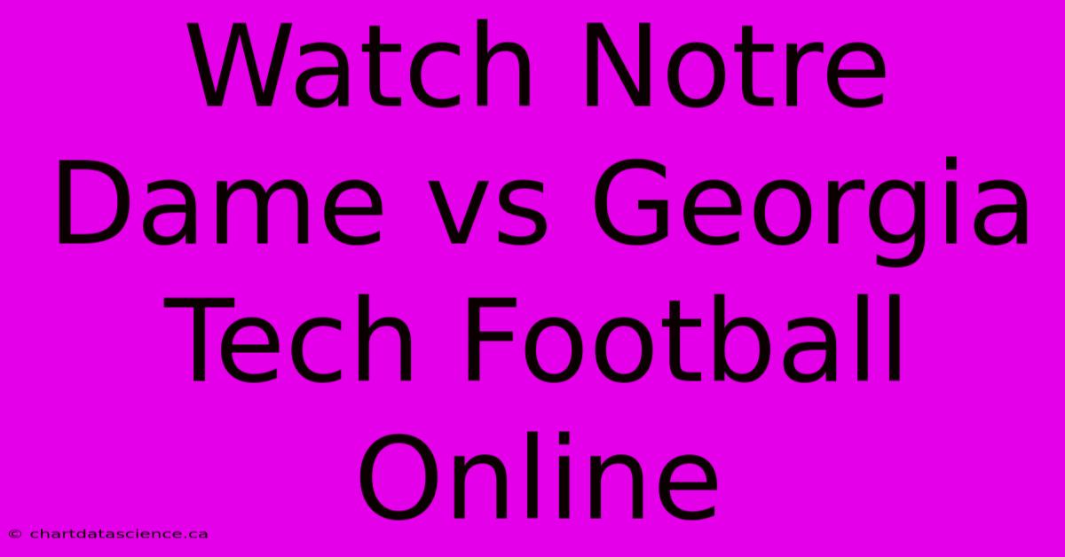 Watch Notre Dame Vs Georgia Tech Football Online