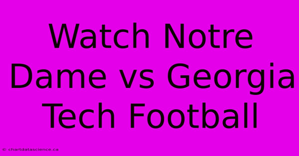 Watch Notre Dame Vs Georgia Tech Football