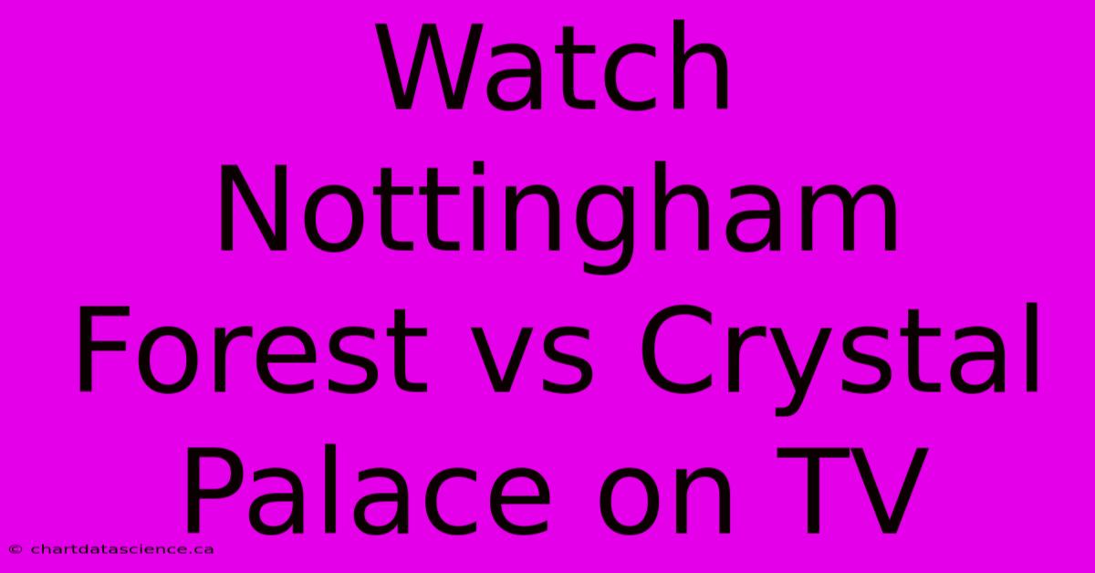 Watch Nottingham Forest Vs Crystal Palace On TV