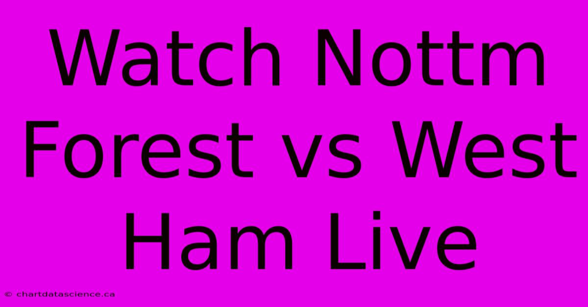 Watch Nottm Forest Vs West Ham Live