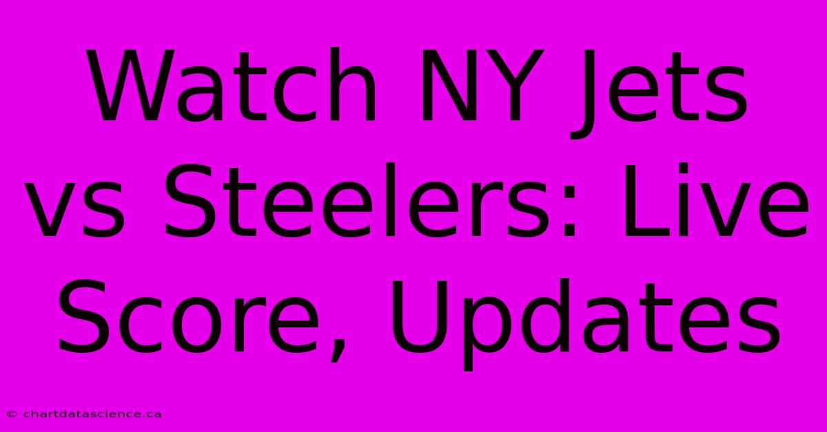 Watch NY Jets Vs Steelers: Live Score, Updates