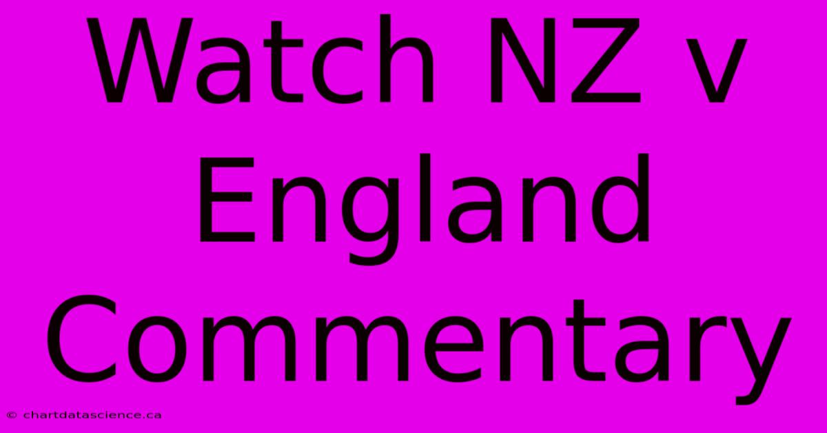 Watch NZ V England Commentary