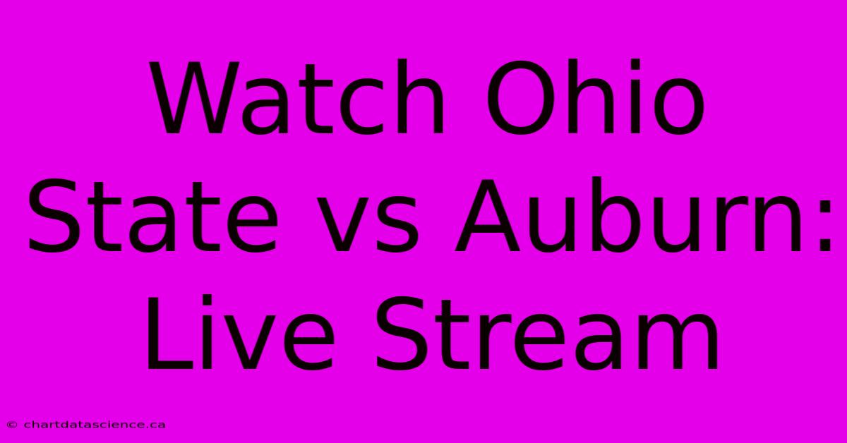 Watch Ohio State Vs Auburn: Live Stream