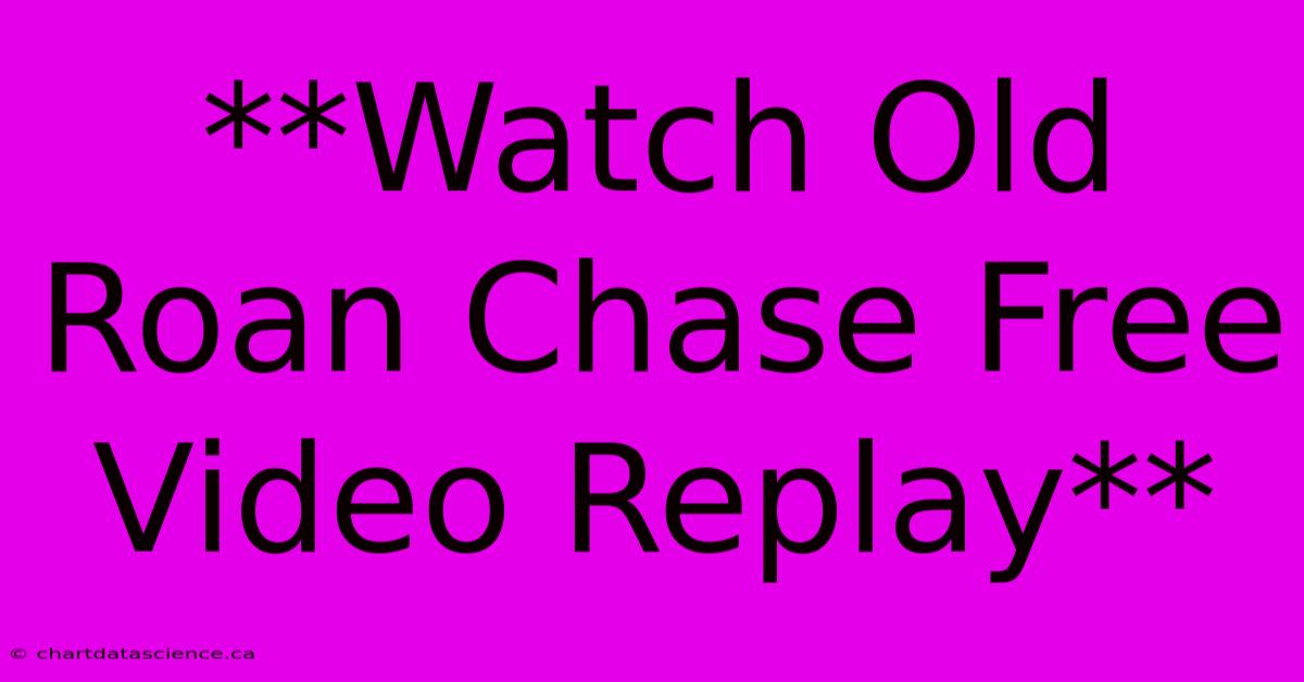 **Watch Old Roan Chase Free Video Replay**