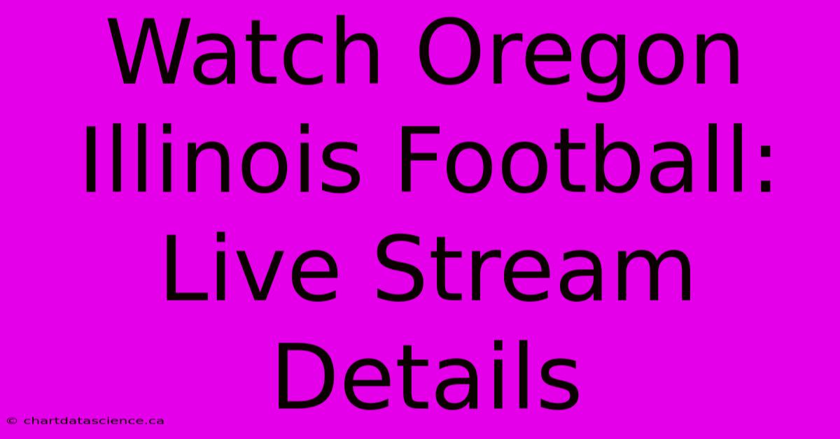 Watch Oregon Illinois Football: Live Stream Details 