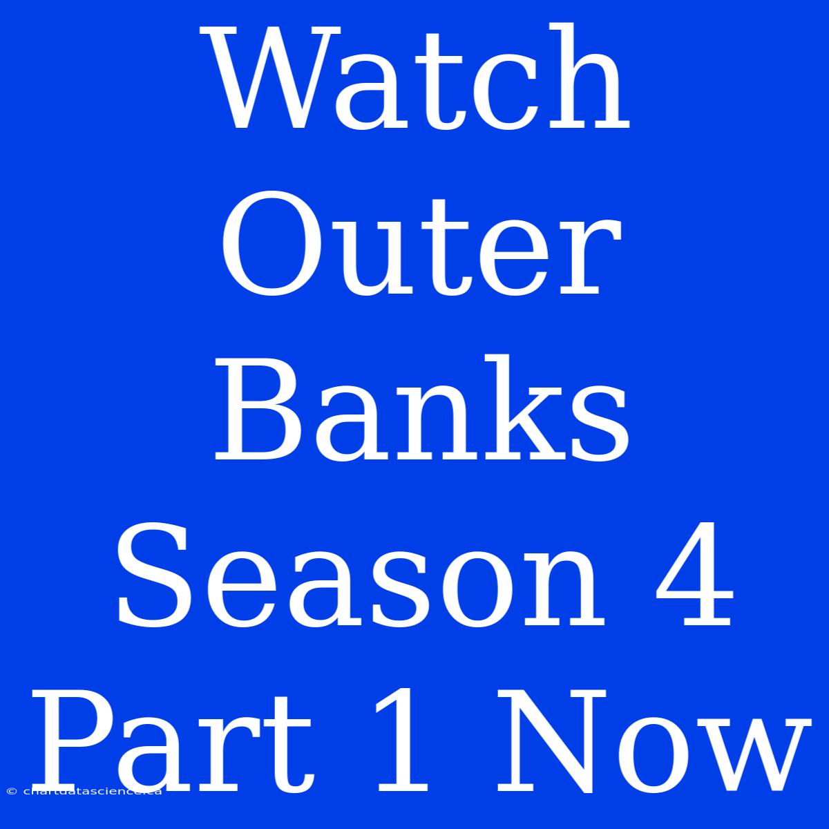 Watch Outer Banks Season 4 Part 1 Now