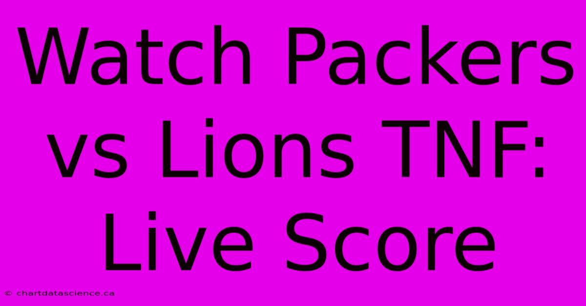 Watch Packers Vs Lions TNF: Live Score