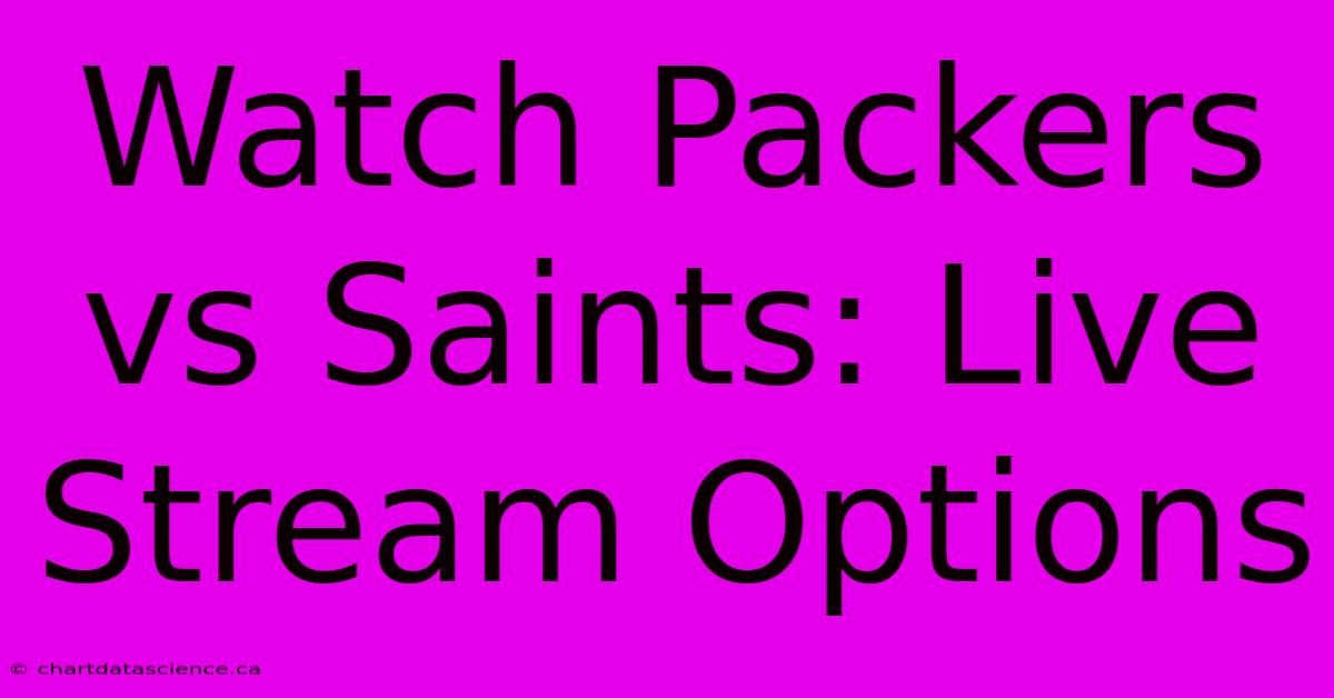 Watch Packers Vs Saints: Live Stream Options