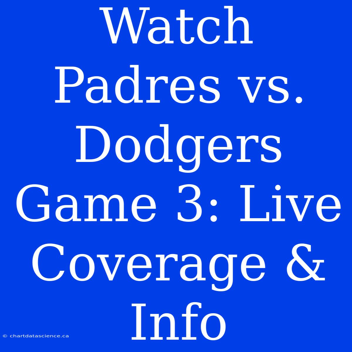 Watch Padres Vs. Dodgers Game 3: Live Coverage & Info