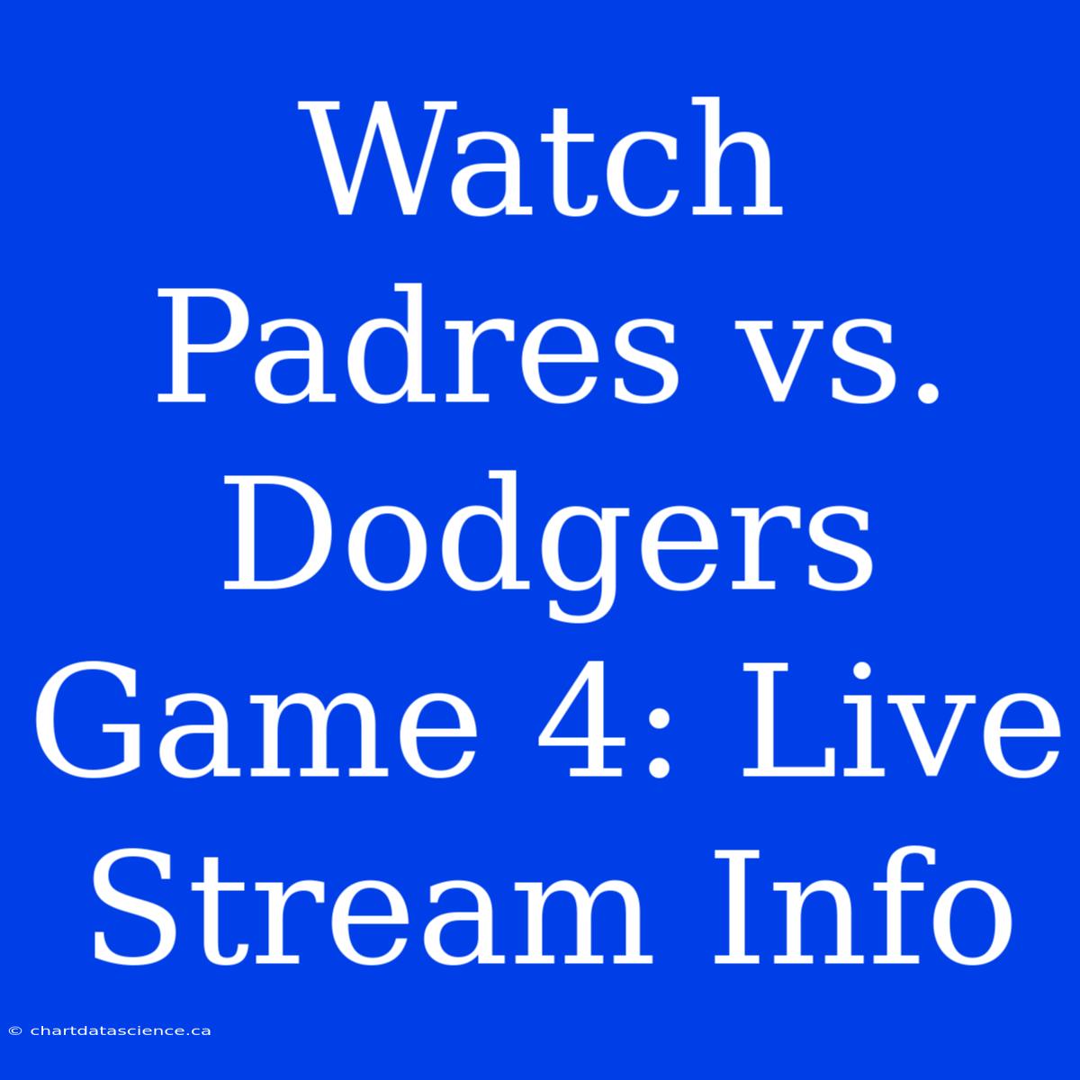 Watch Padres Vs. Dodgers Game 4: Live Stream Info