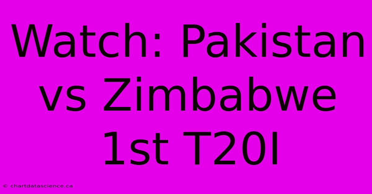 Watch: Pakistan Vs Zimbabwe 1st T20I