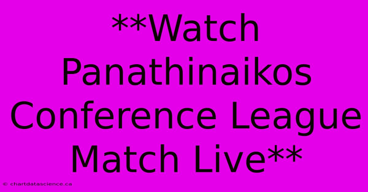 **Watch Panathinaikos Conference League Match Live**