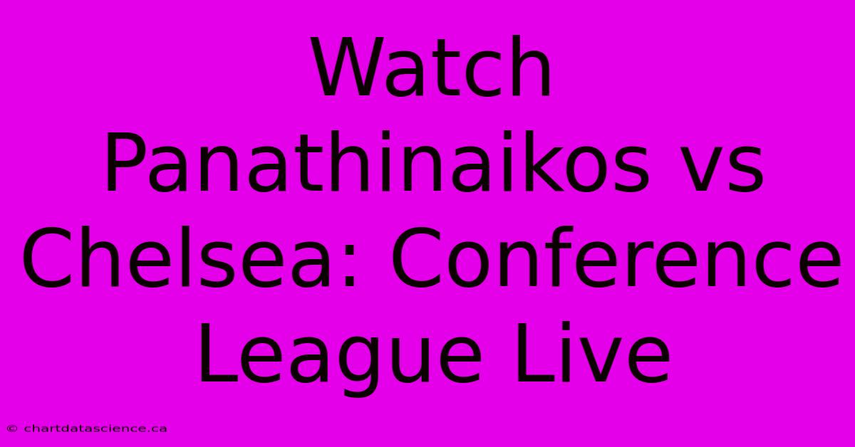 Watch Panathinaikos Vs Chelsea: Conference League Live