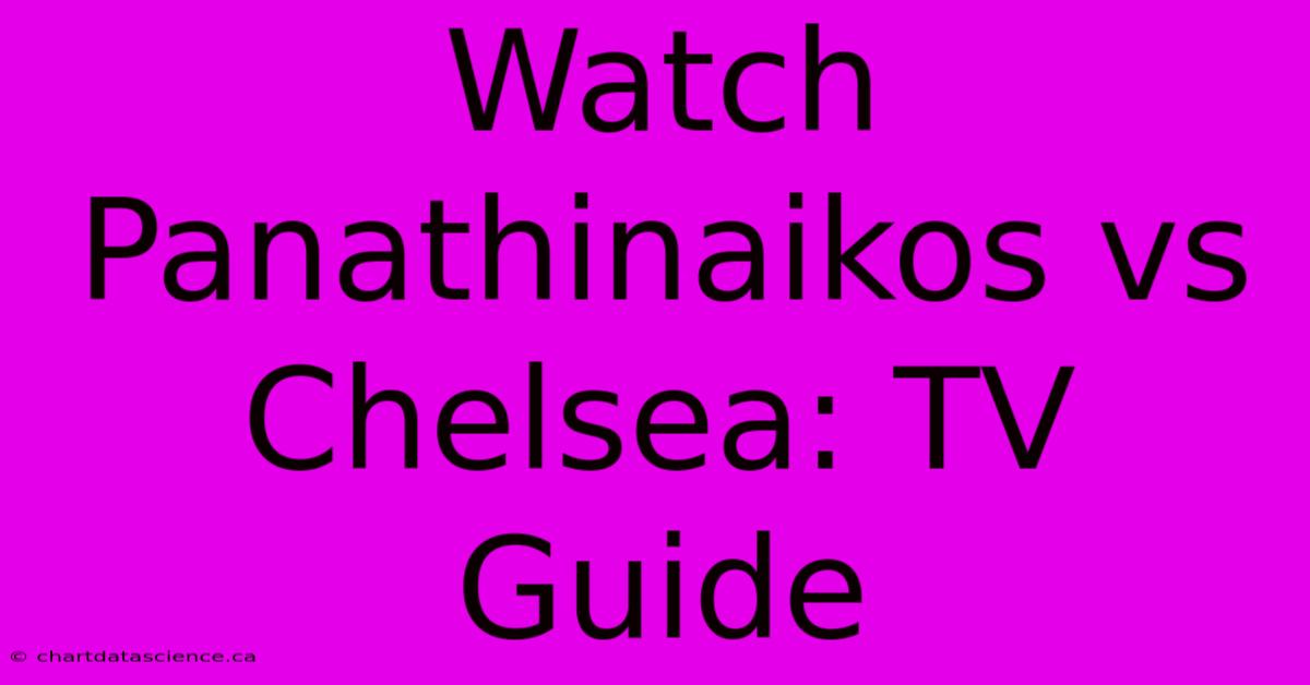 Watch Panathinaikos Vs Chelsea: TV Guide