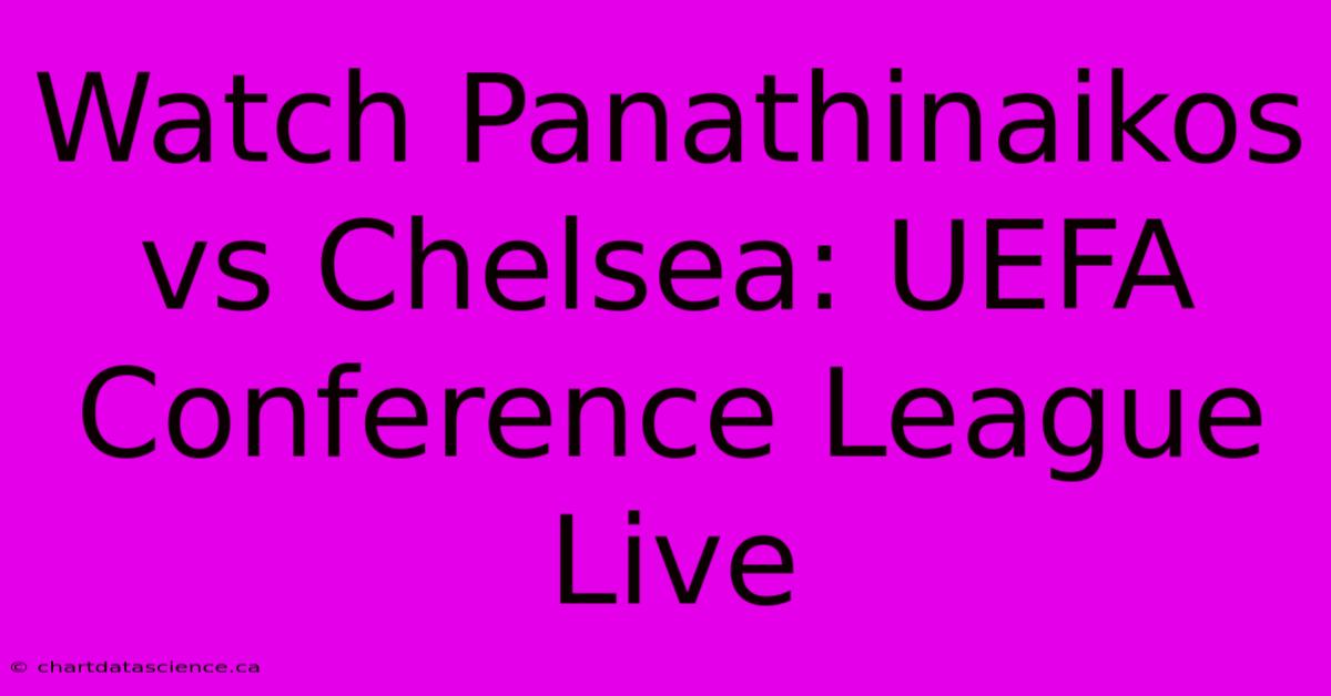 Watch Panathinaikos Vs Chelsea: UEFA Conference League Live