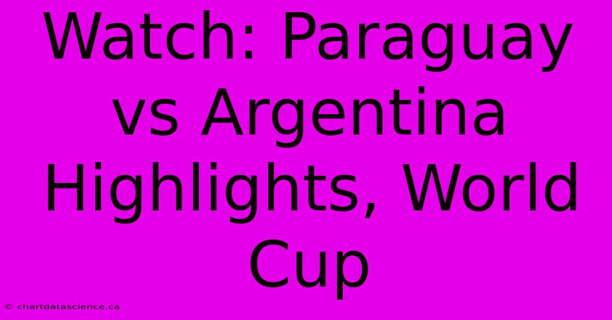 Watch: Paraguay Vs Argentina Highlights, World Cup