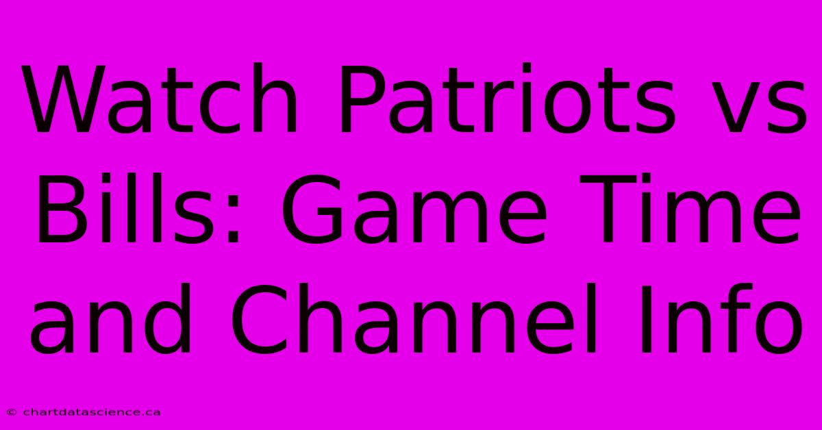 Watch Patriots Vs Bills: Game Time And Channel Info