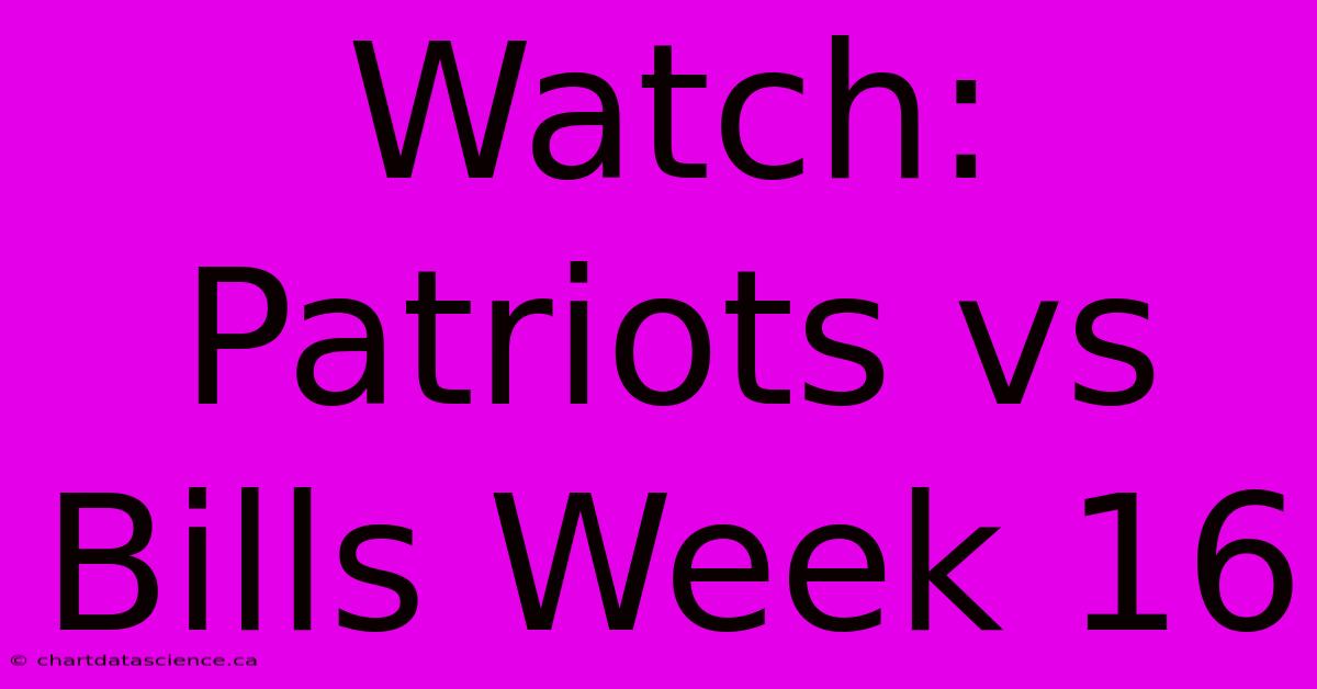 Watch: Patriots Vs Bills Week 16