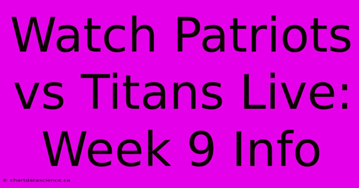 Watch Patriots Vs Titans Live: Week 9 Info