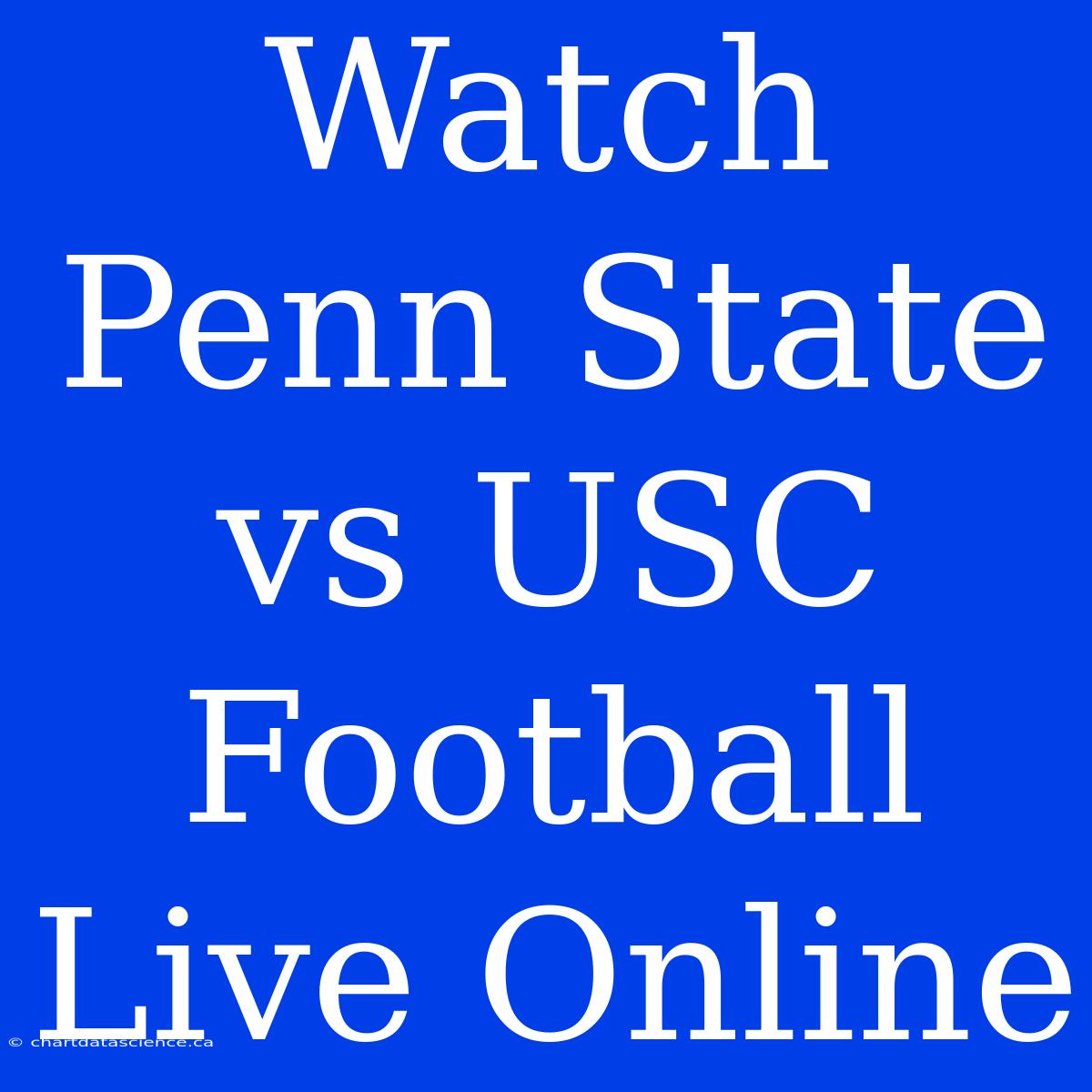 Watch Penn State Vs USC Football Live Online