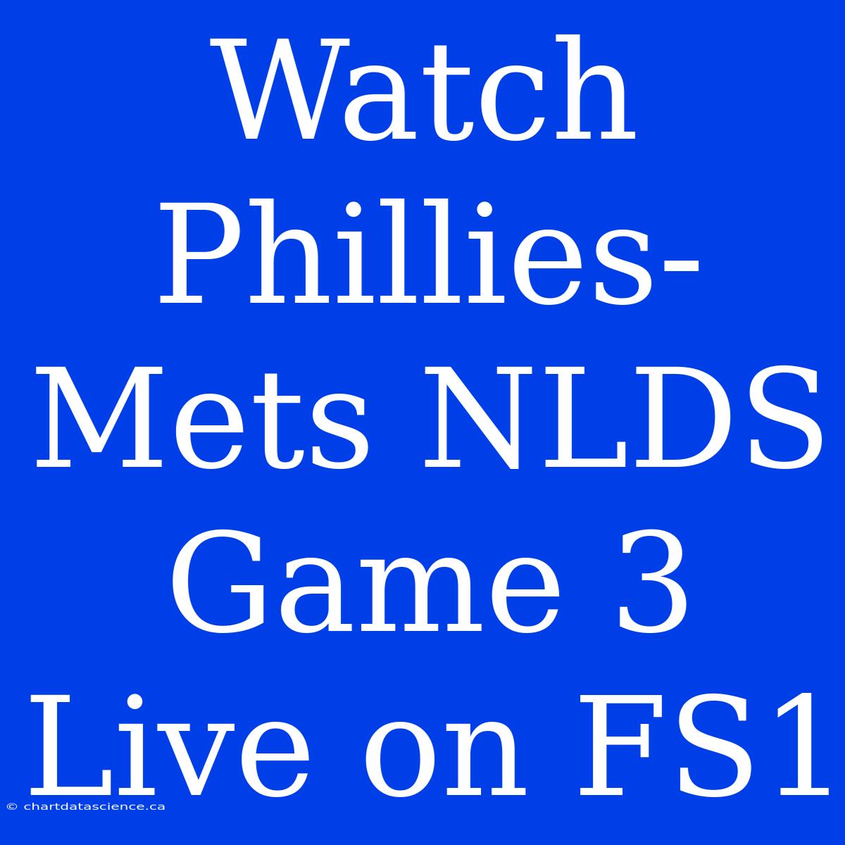 Watch Phillies-Mets NLDS Game 3 Live On FS1