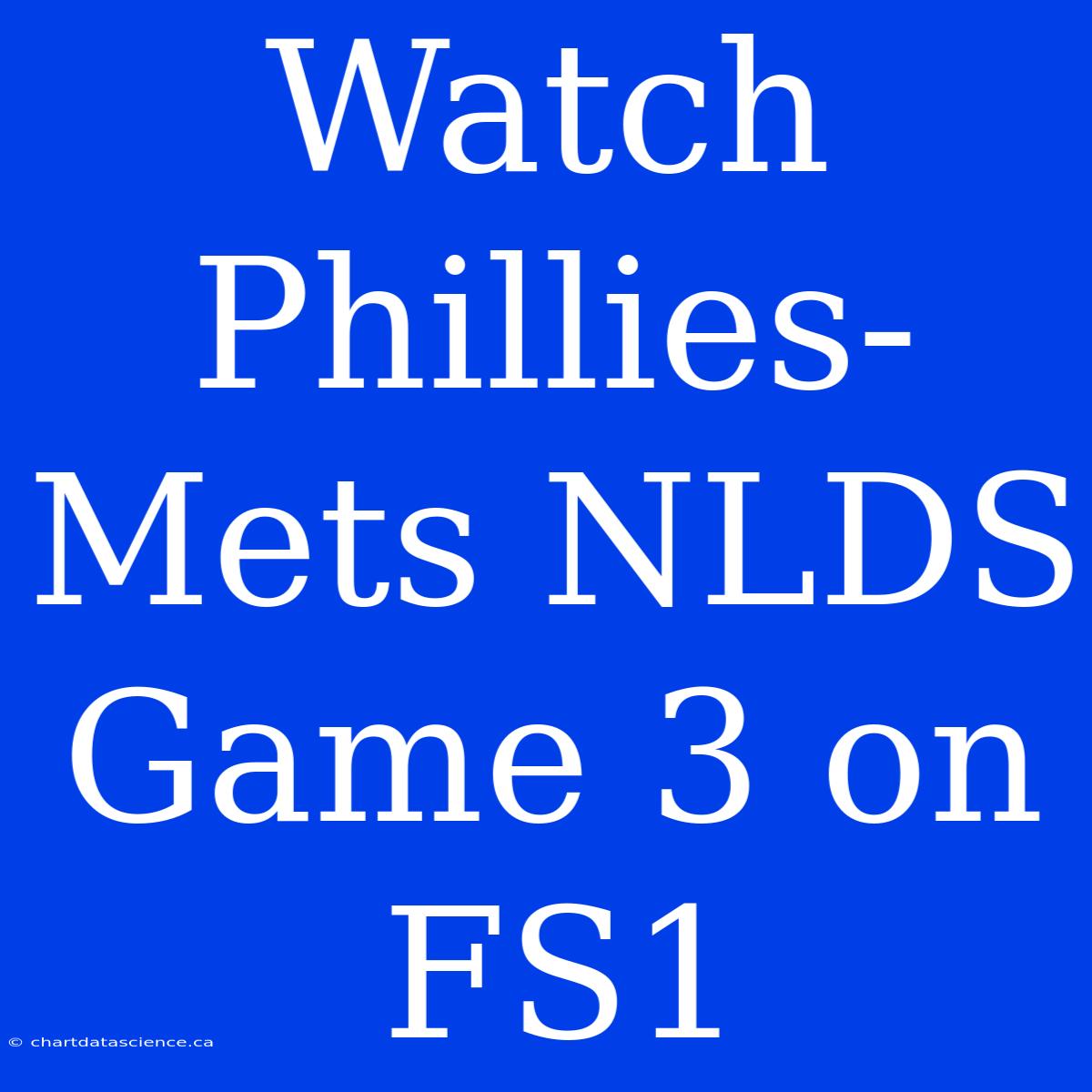 Watch Phillies-Mets NLDS Game 3 On FS1