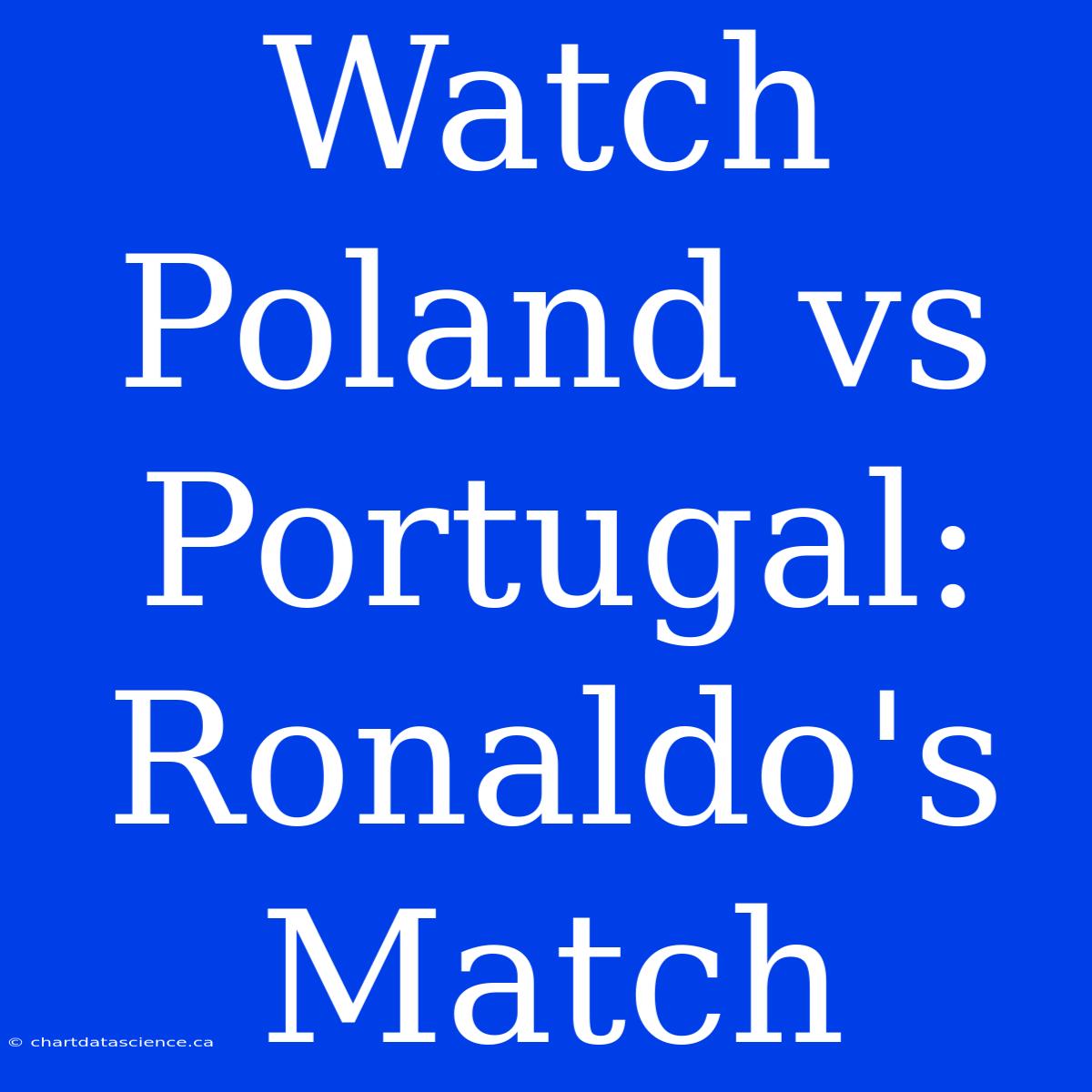 Watch Poland Vs Portugal: Ronaldo's Match