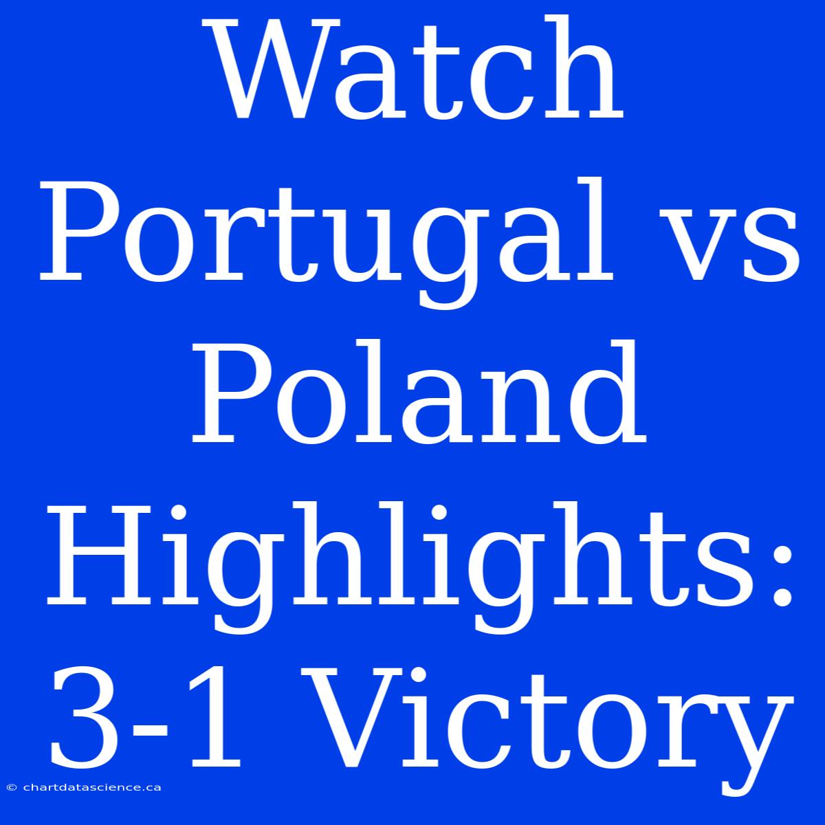 Watch Portugal Vs Poland Highlights: 3-1 Victory