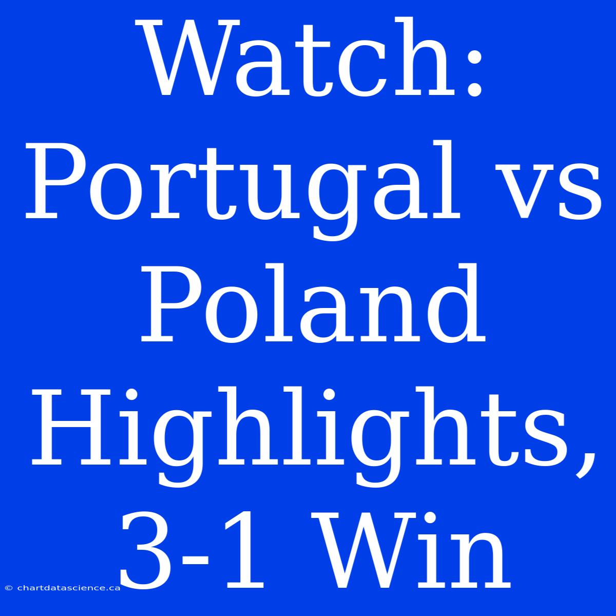 Watch: Portugal Vs Poland Highlights, 3-1 Win