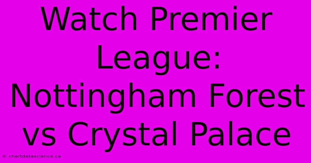 Watch Premier League: Nottingham Forest Vs Crystal Palace