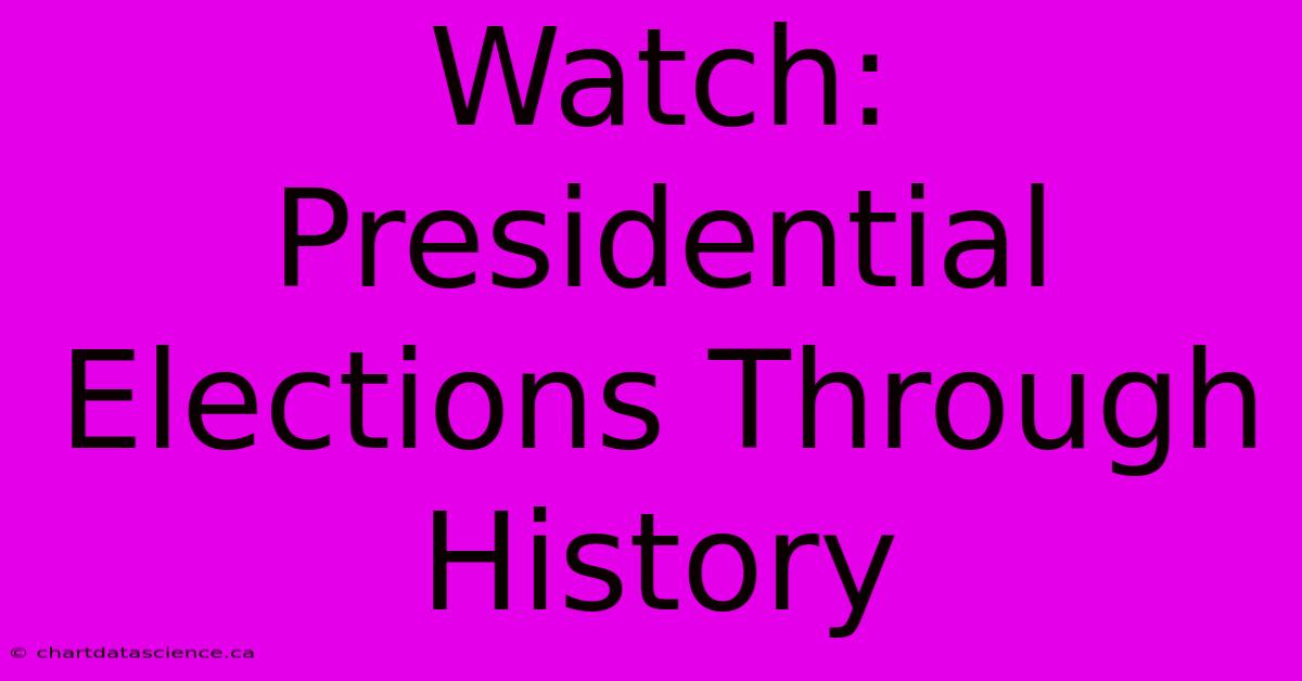 Watch: Presidential Elections Through History