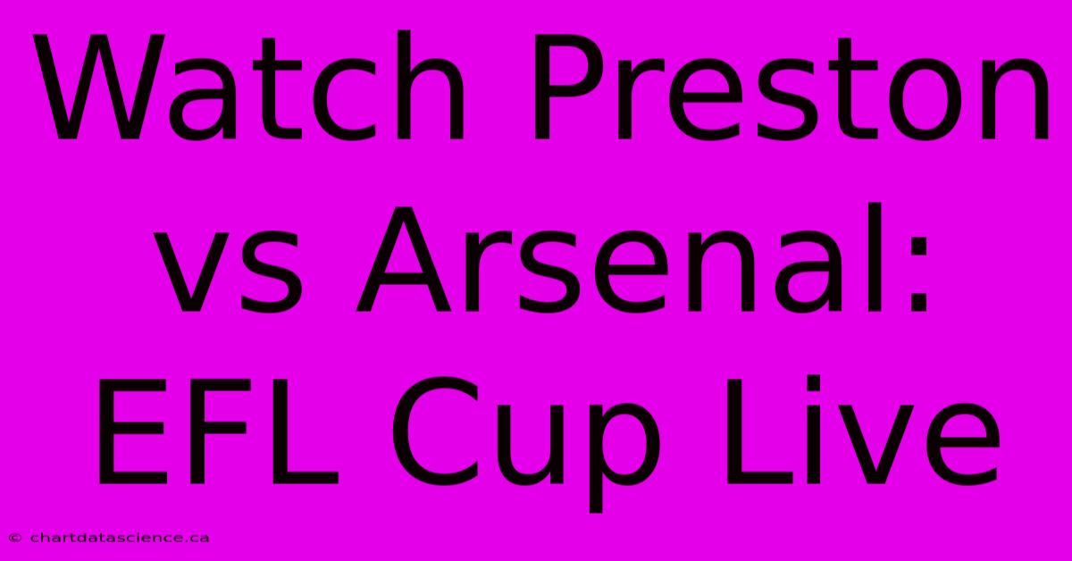 Watch Preston Vs Arsenal: EFL Cup Live