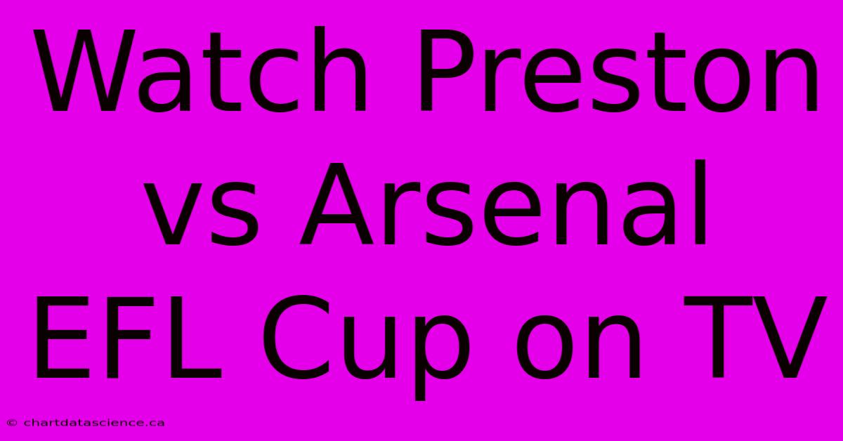 Watch Preston Vs Arsenal EFL Cup On TV