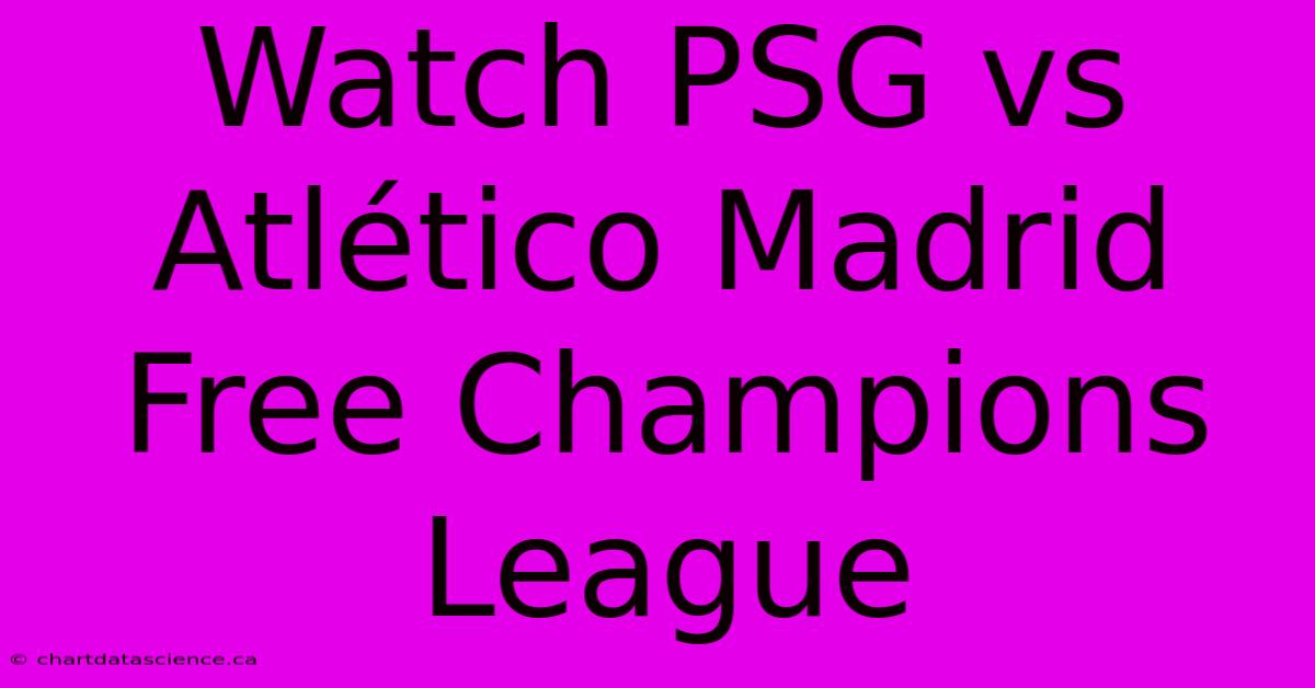 Watch PSG Vs Atlético Madrid Free Champions League