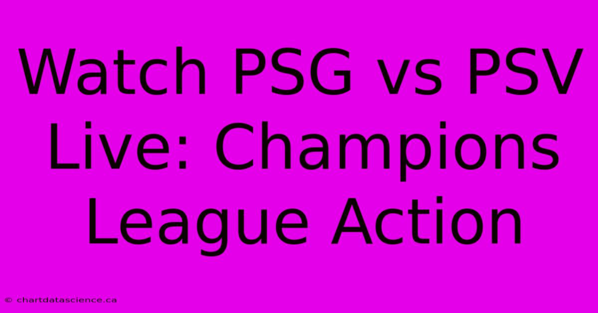 Watch PSG Vs PSV Live: Champions League Action