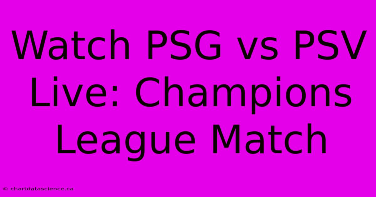 Watch PSG Vs PSV Live: Champions League Match