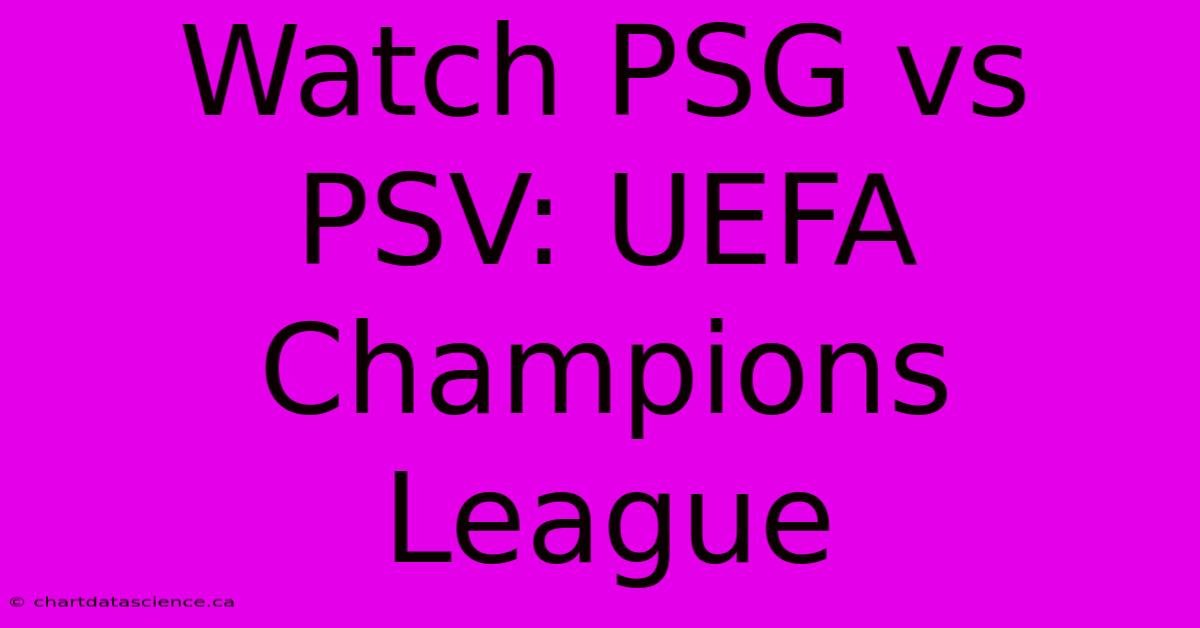 Watch PSG Vs PSV: UEFA Champions League