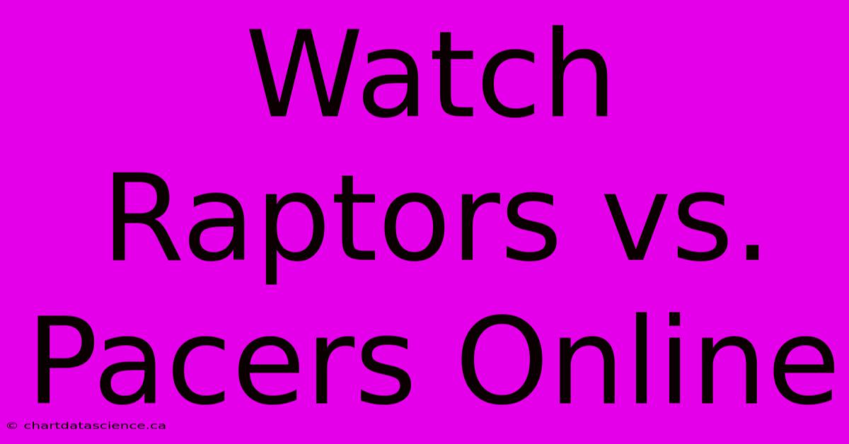 Watch Raptors Vs. Pacers Online