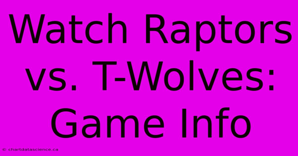 Watch Raptors Vs. T-Wolves: Game Info