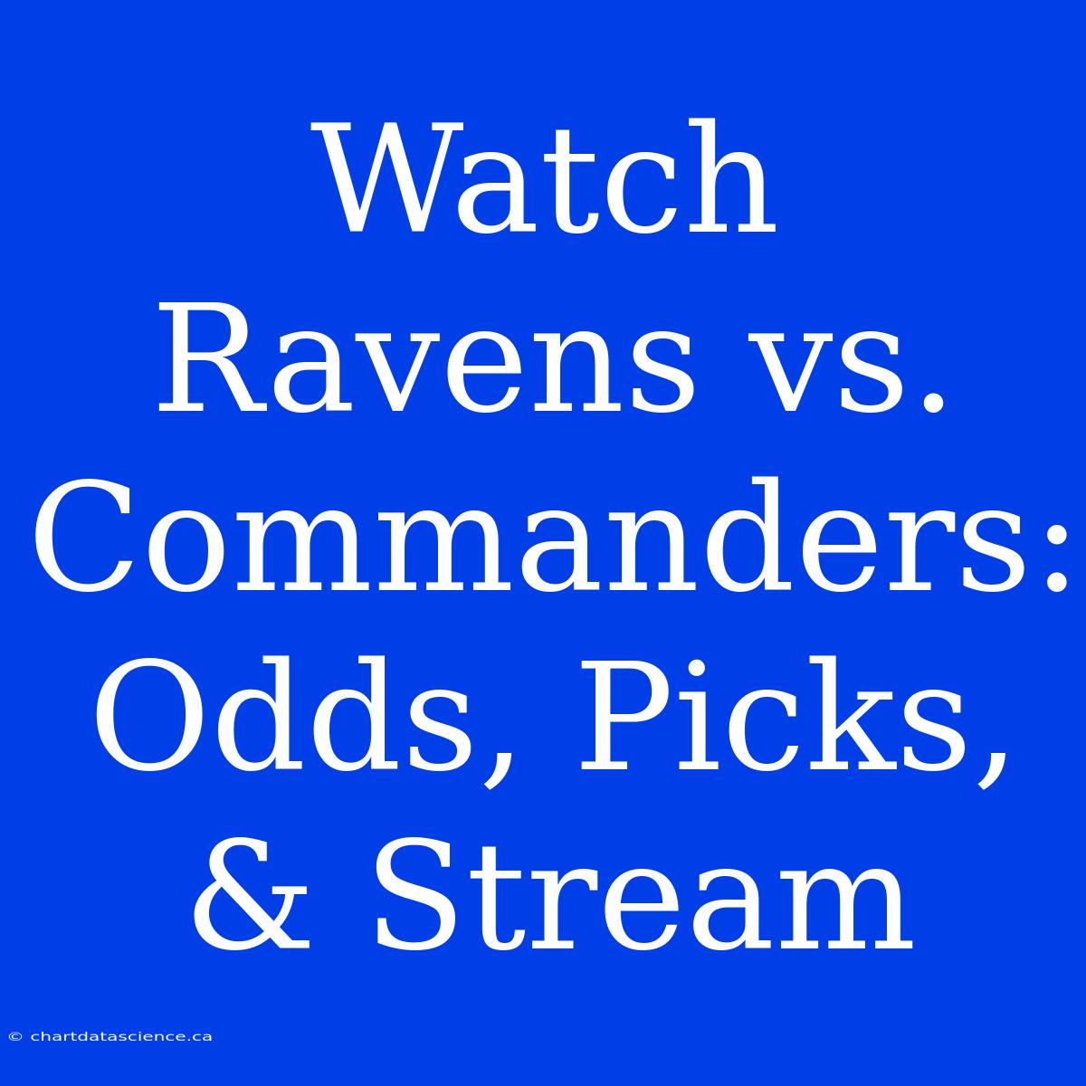 Watch Ravens Vs. Commanders: Odds, Picks, & Stream