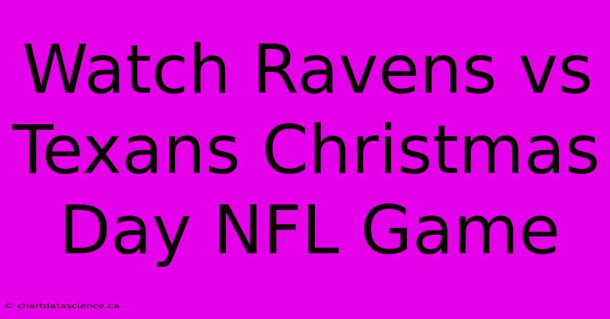 Watch Ravens Vs Texans Christmas Day NFL Game