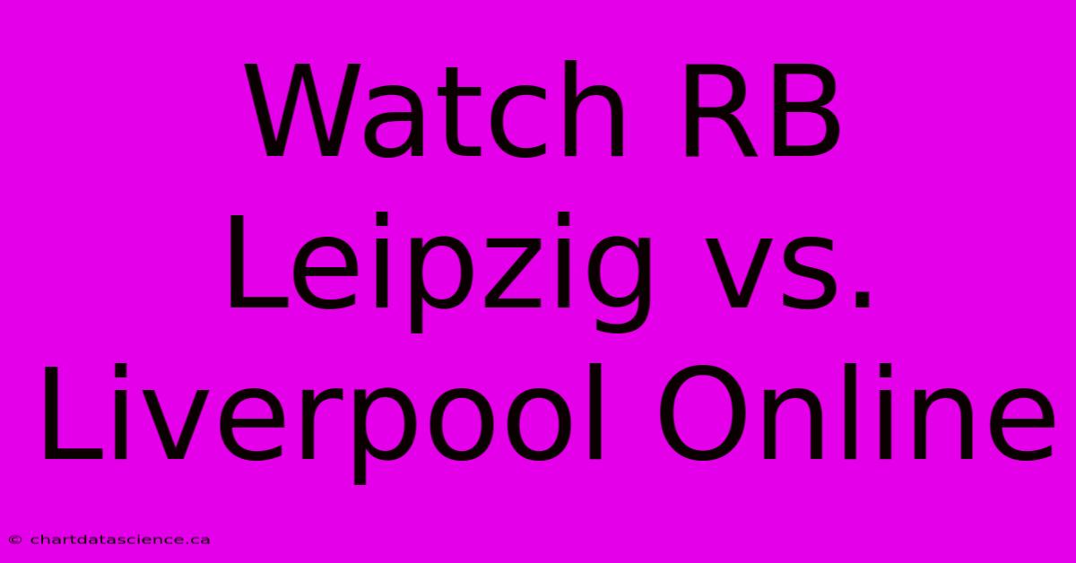 Watch RB Leipzig Vs. Liverpool Online