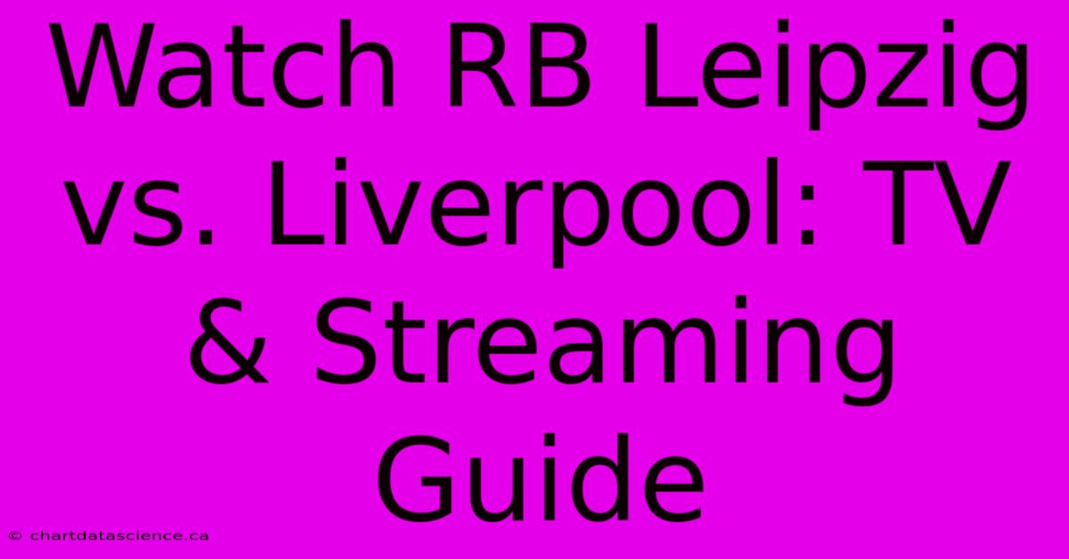 Watch RB Leipzig Vs. Liverpool: TV & Streaming Guide