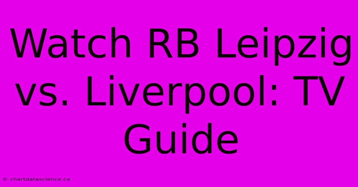 Watch RB Leipzig Vs. Liverpool: TV Guide