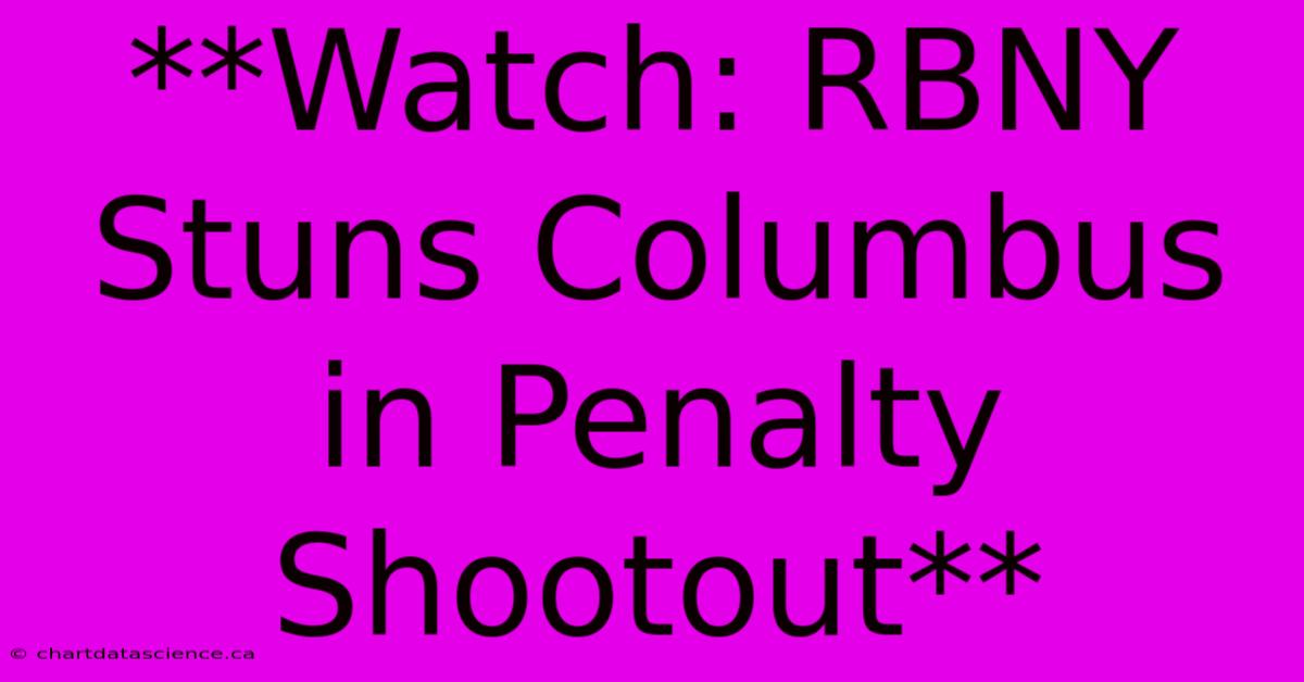 **Watch: RBNY Stuns Columbus In Penalty Shootout**