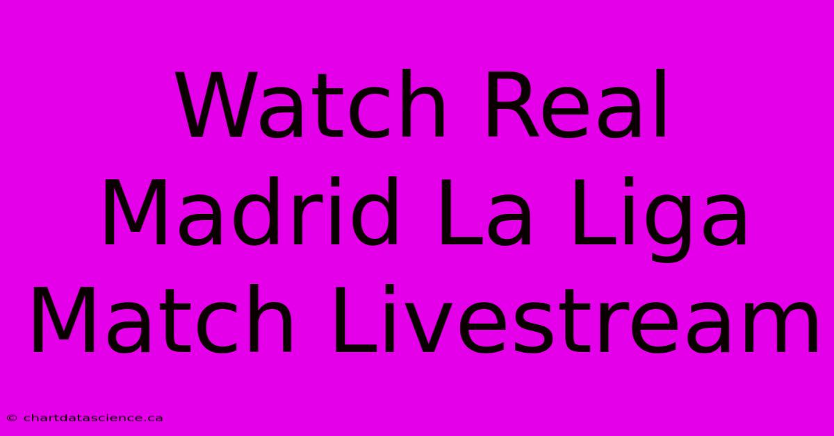 Watch Real Madrid La Liga Match Livestream