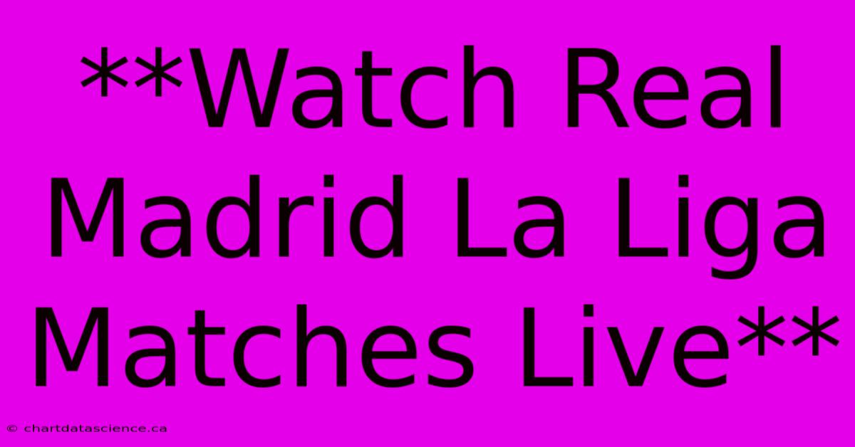 **Watch Real Madrid La Liga Matches Live** 