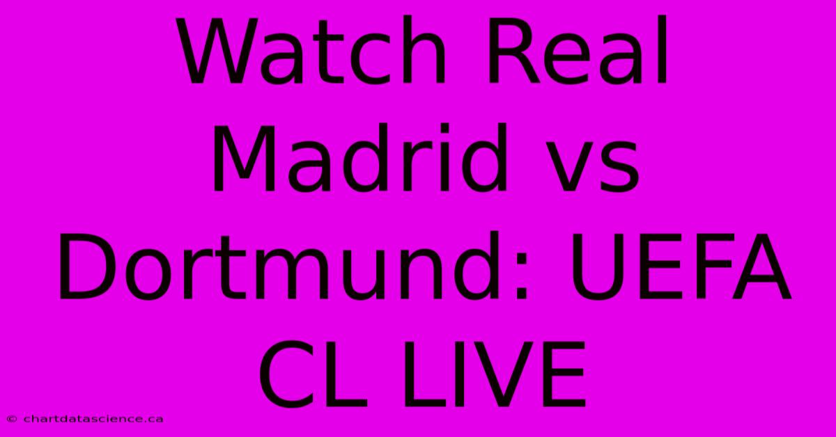 Watch Real Madrid Vs Dortmund: UEFA CL LIVE