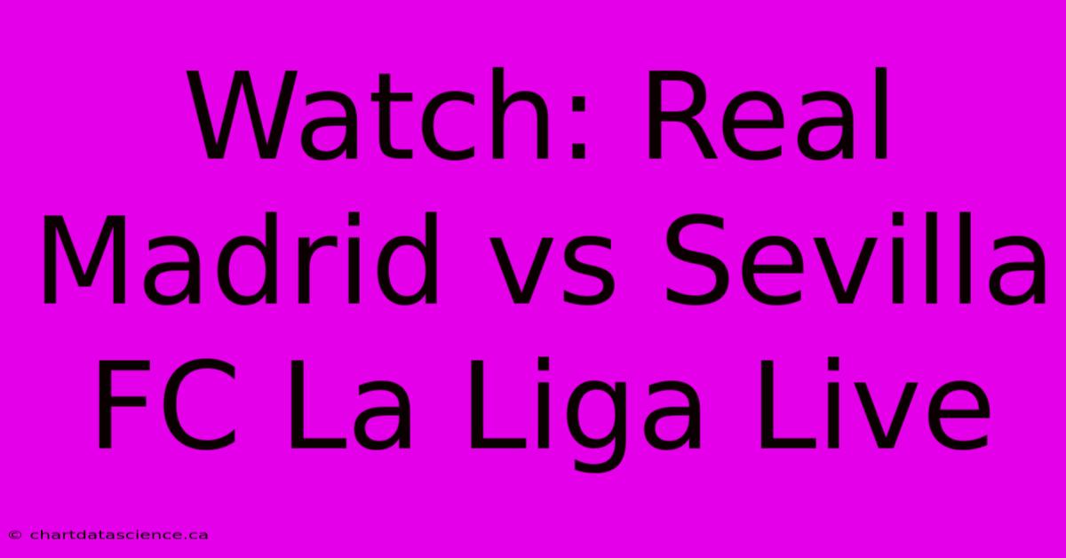 Watch: Real Madrid Vs Sevilla FC La Liga Live