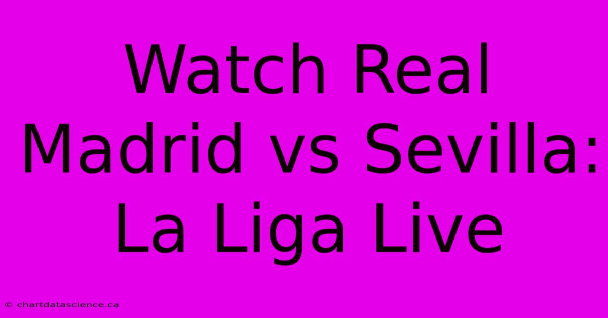 Watch Real Madrid Vs Sevilla La Liga Live